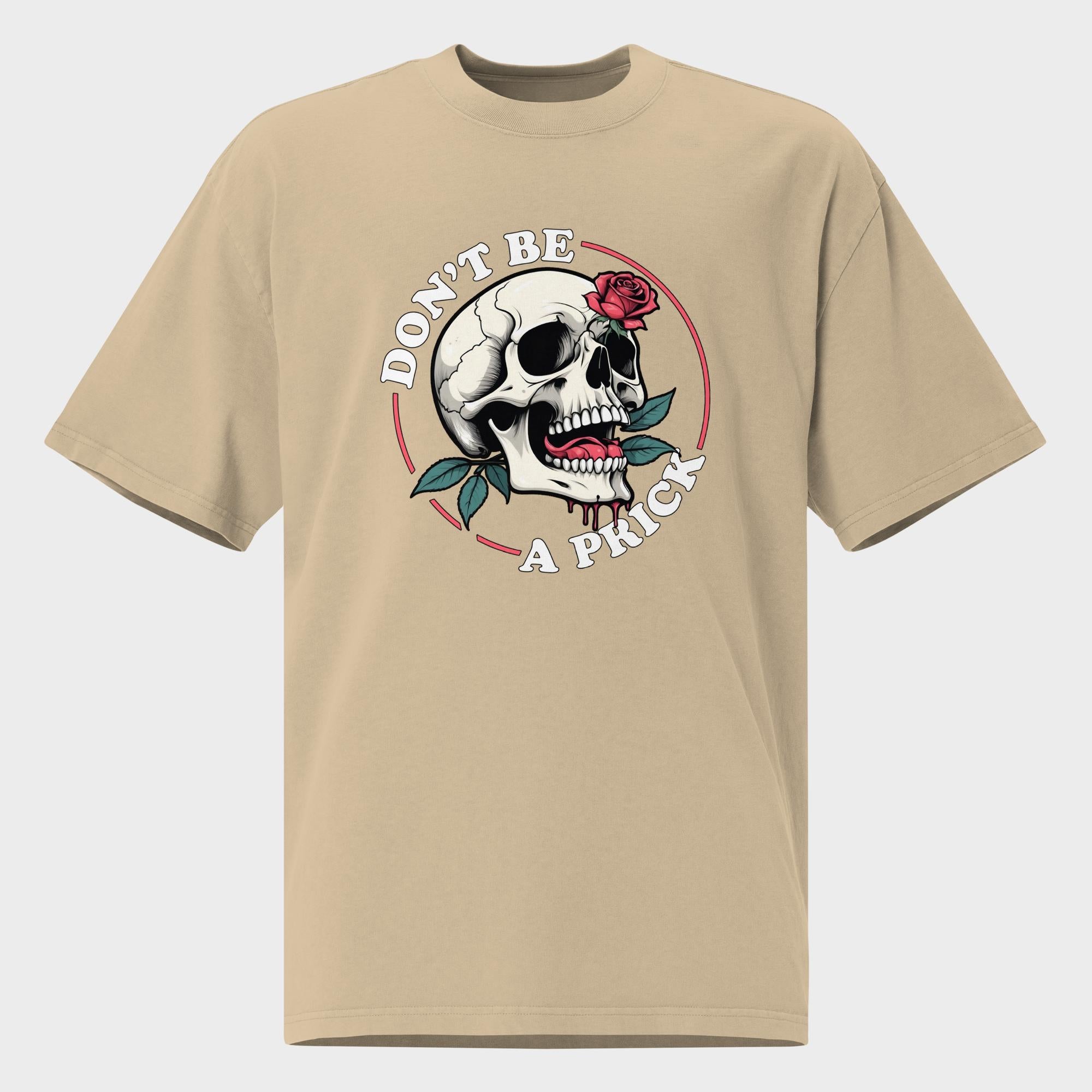 Don't Be A Prick - Oversized T-Shirt