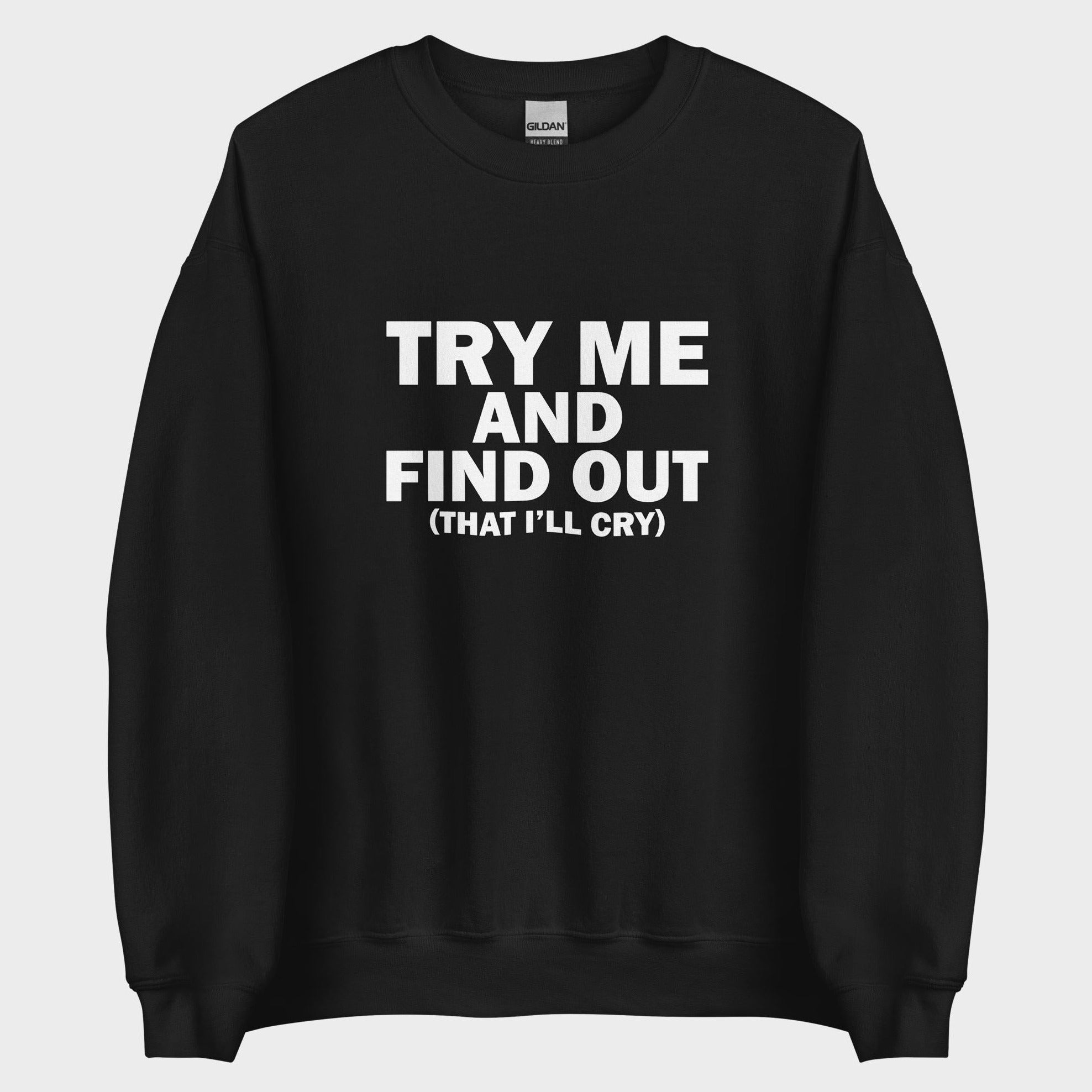 Try Me And Find Out... - Sweatshirt