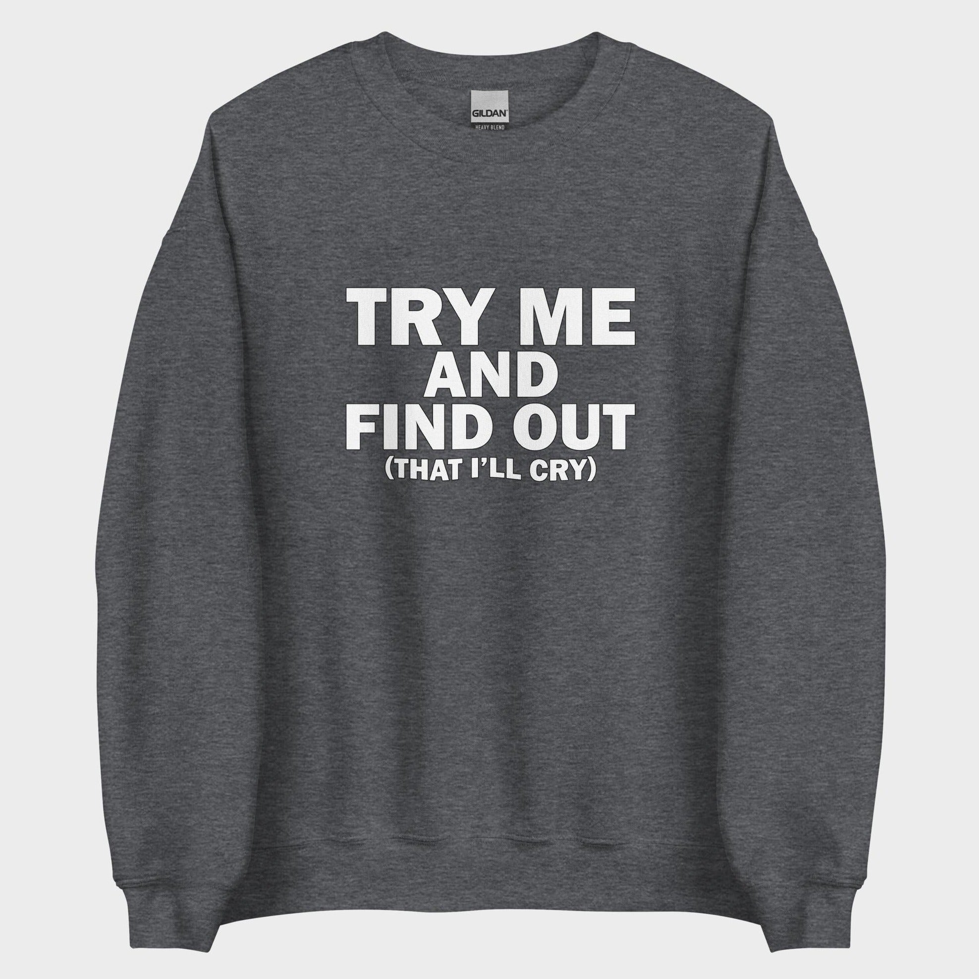 Try Me And Find Out... - Sweatshirt