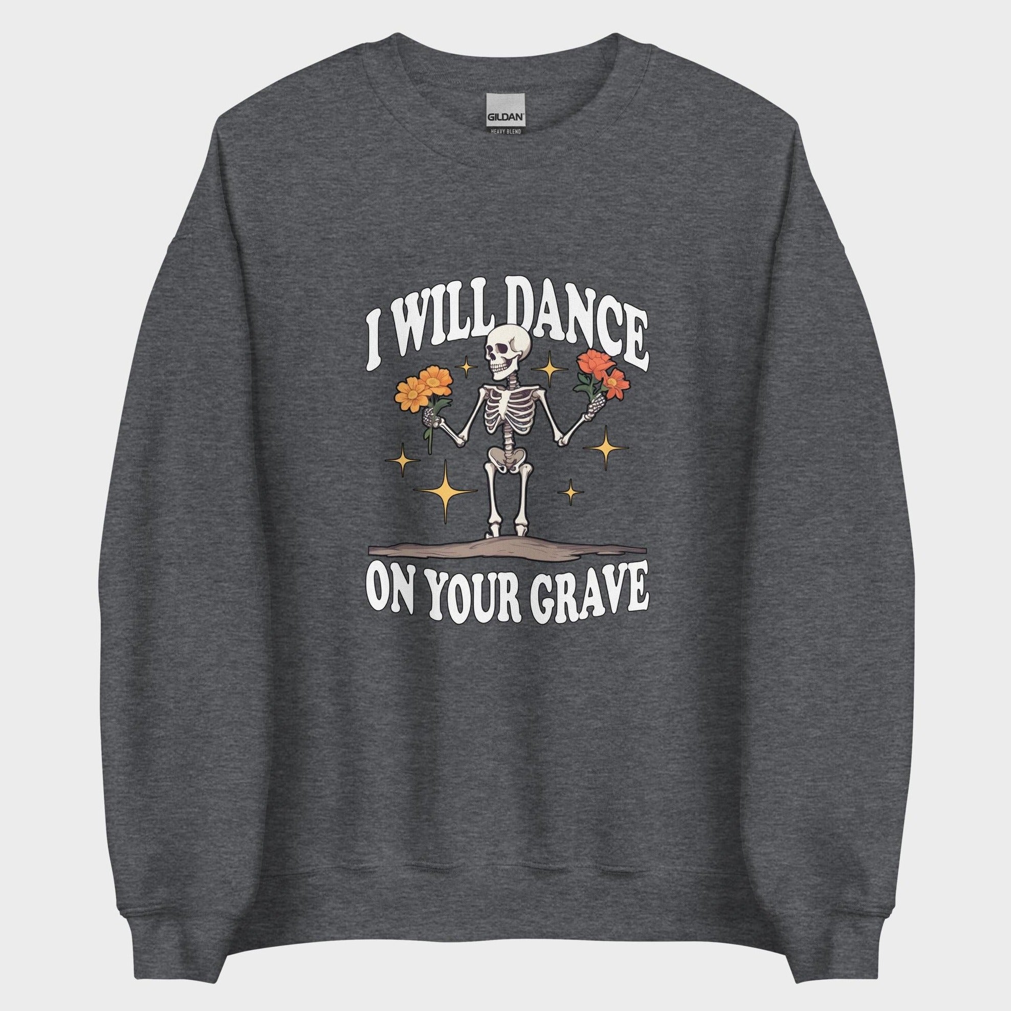 I Will Dance On Your Grave - Sweatshirt