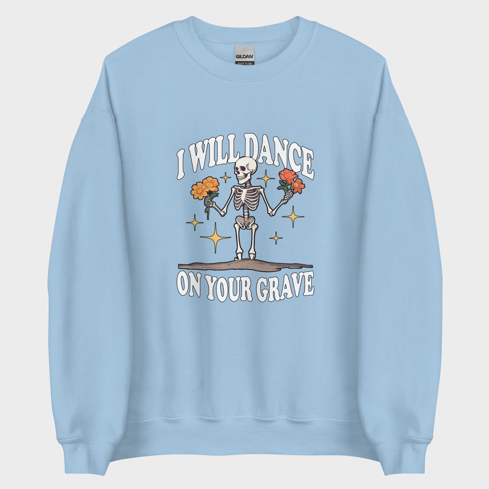 I Will Dance On Your Grave - Sweatshirt