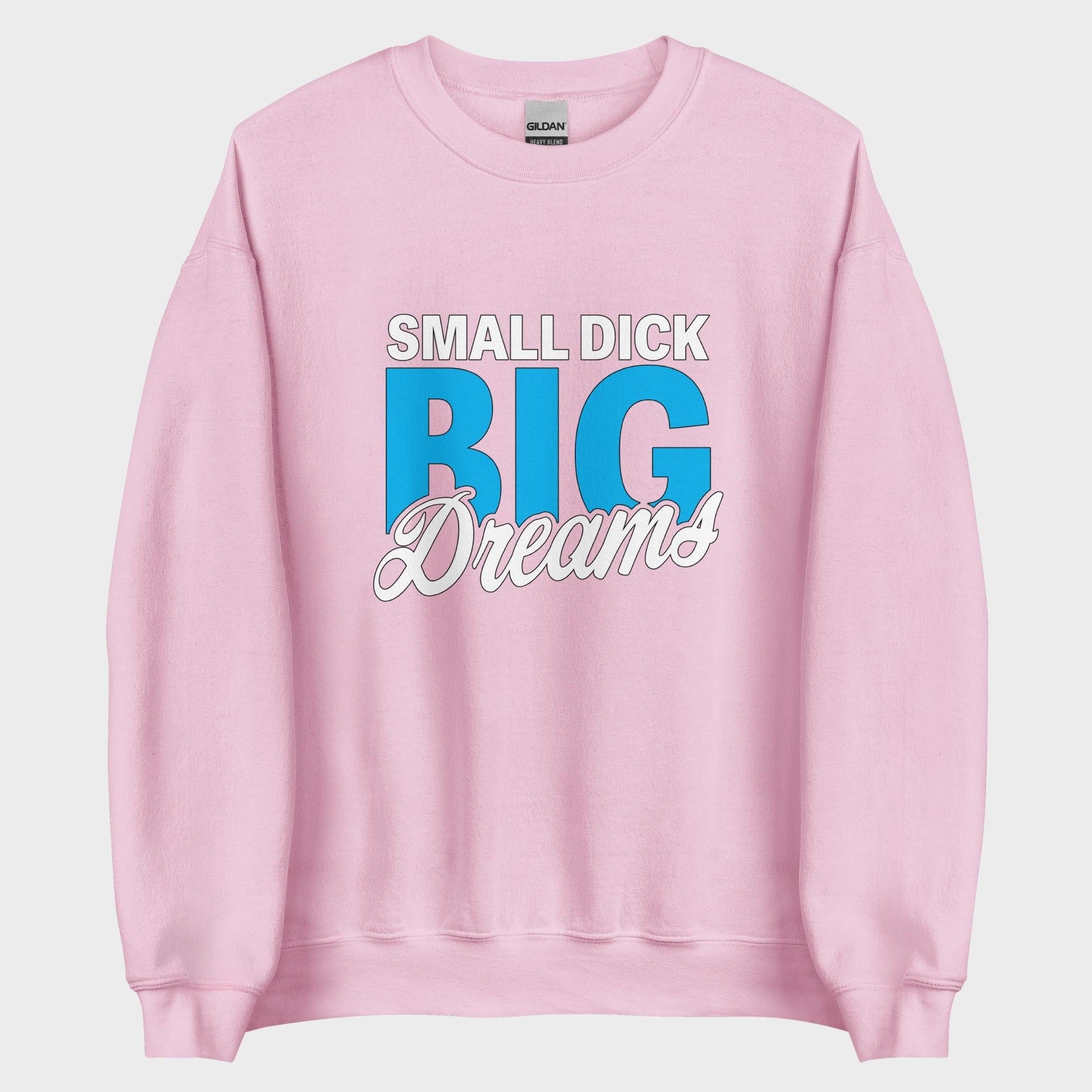 Small Dick. Big Dreams. - Sweatshirt