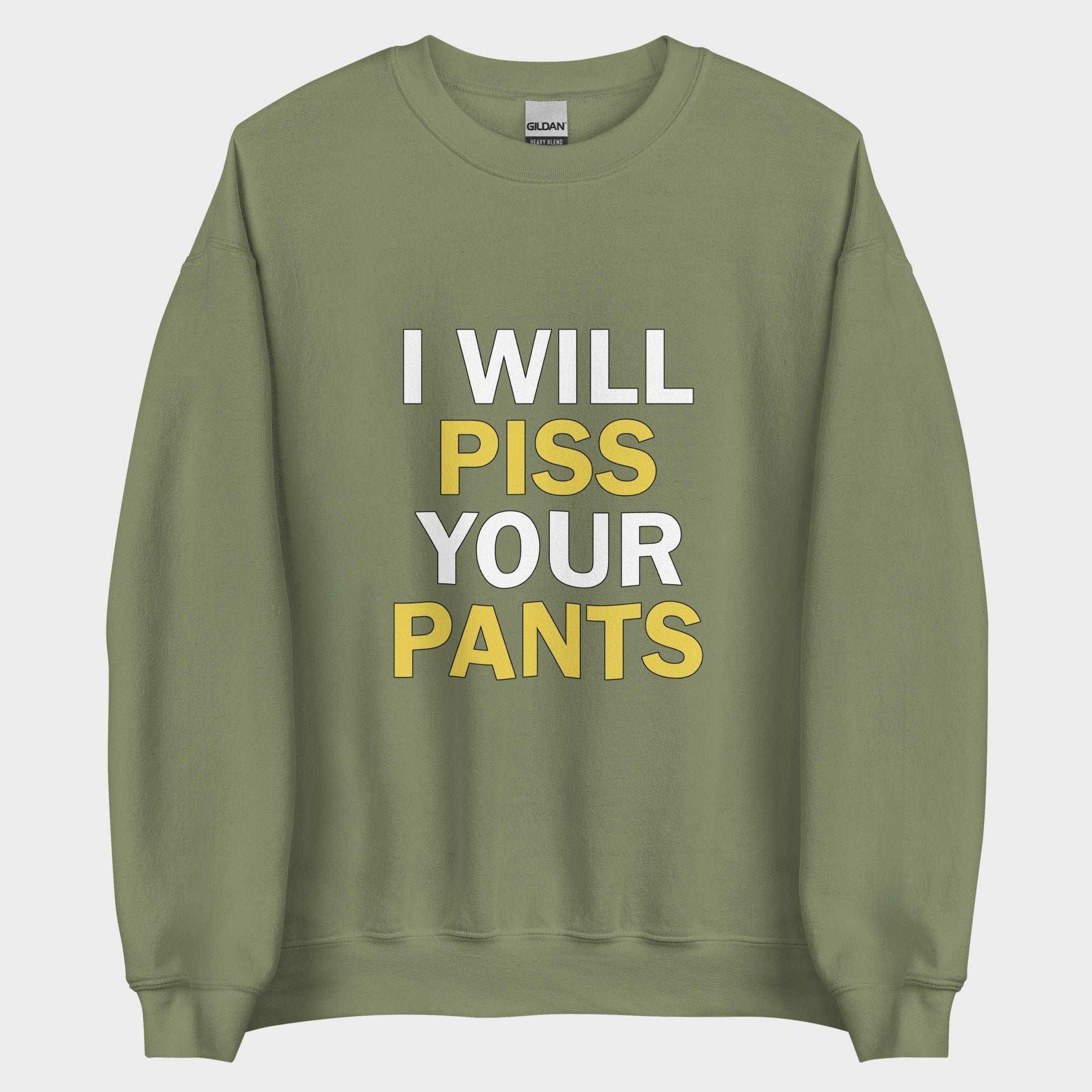 I Will Piss Your Pants - Sweatshirt