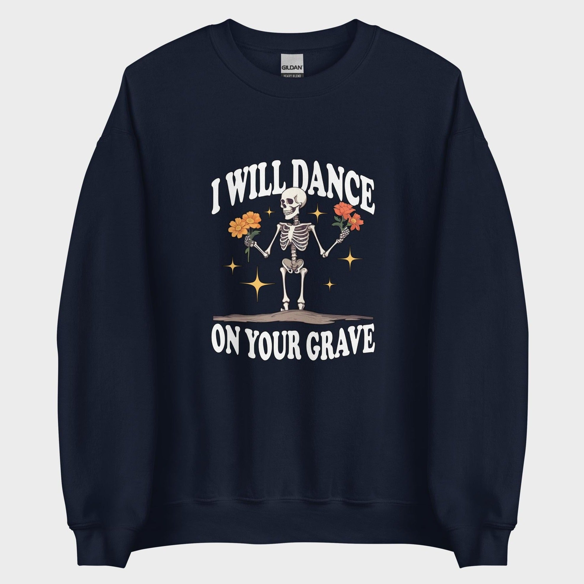 I Will Dance On Your Grave - Sweatshirt