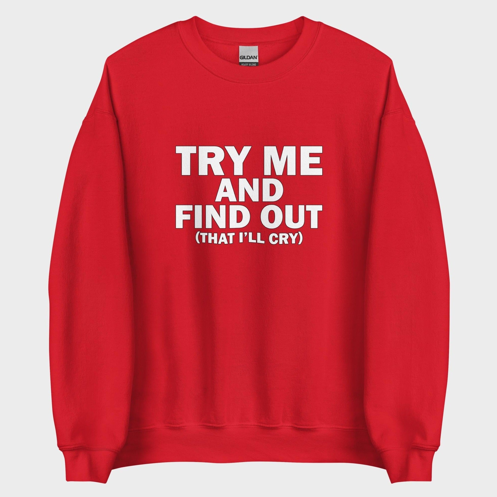 Try Me And Find Out... - Sweatshirt