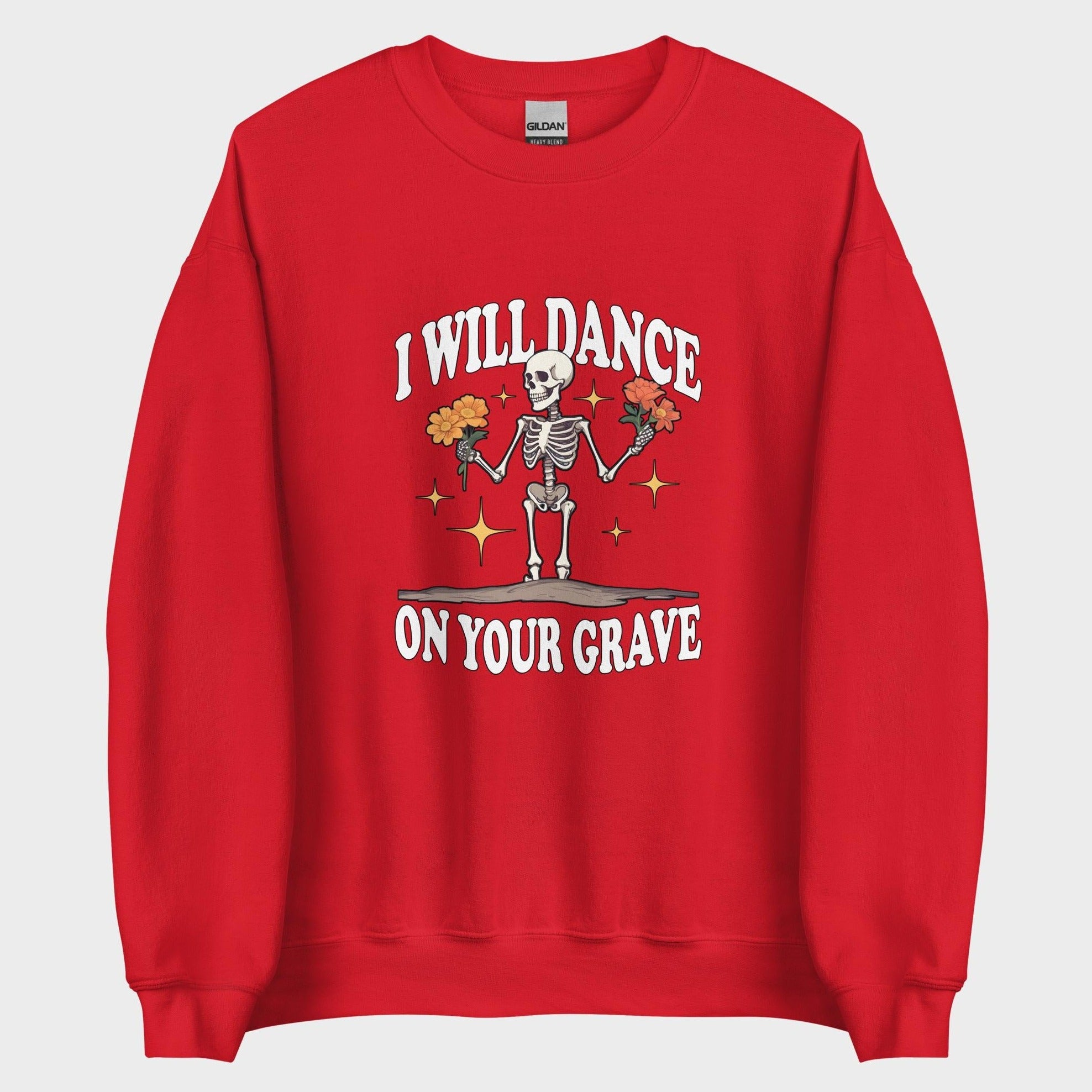 I Will Dance On Your Grave - Sweatshirt