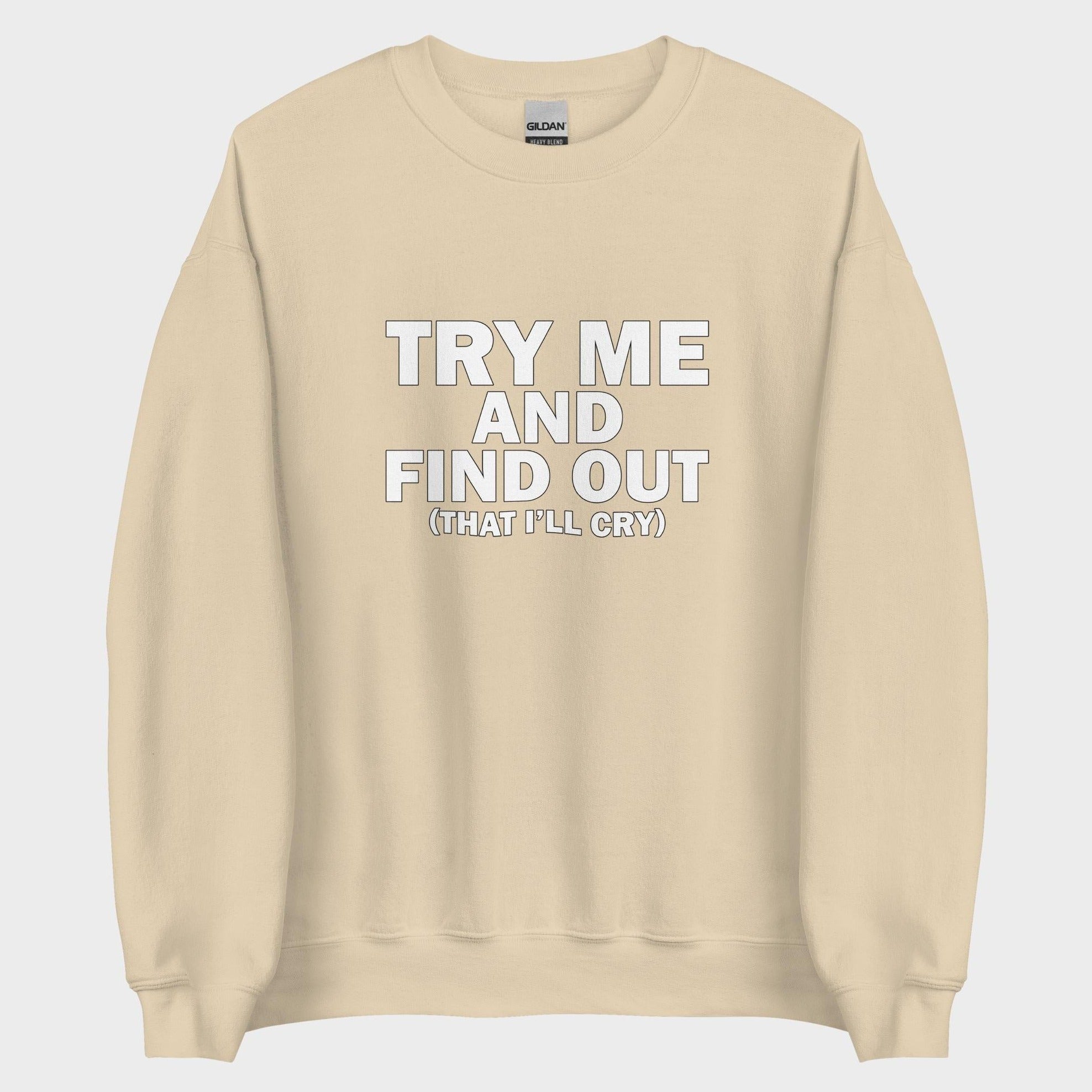 Try Me And Find Out... - Sweatshirt