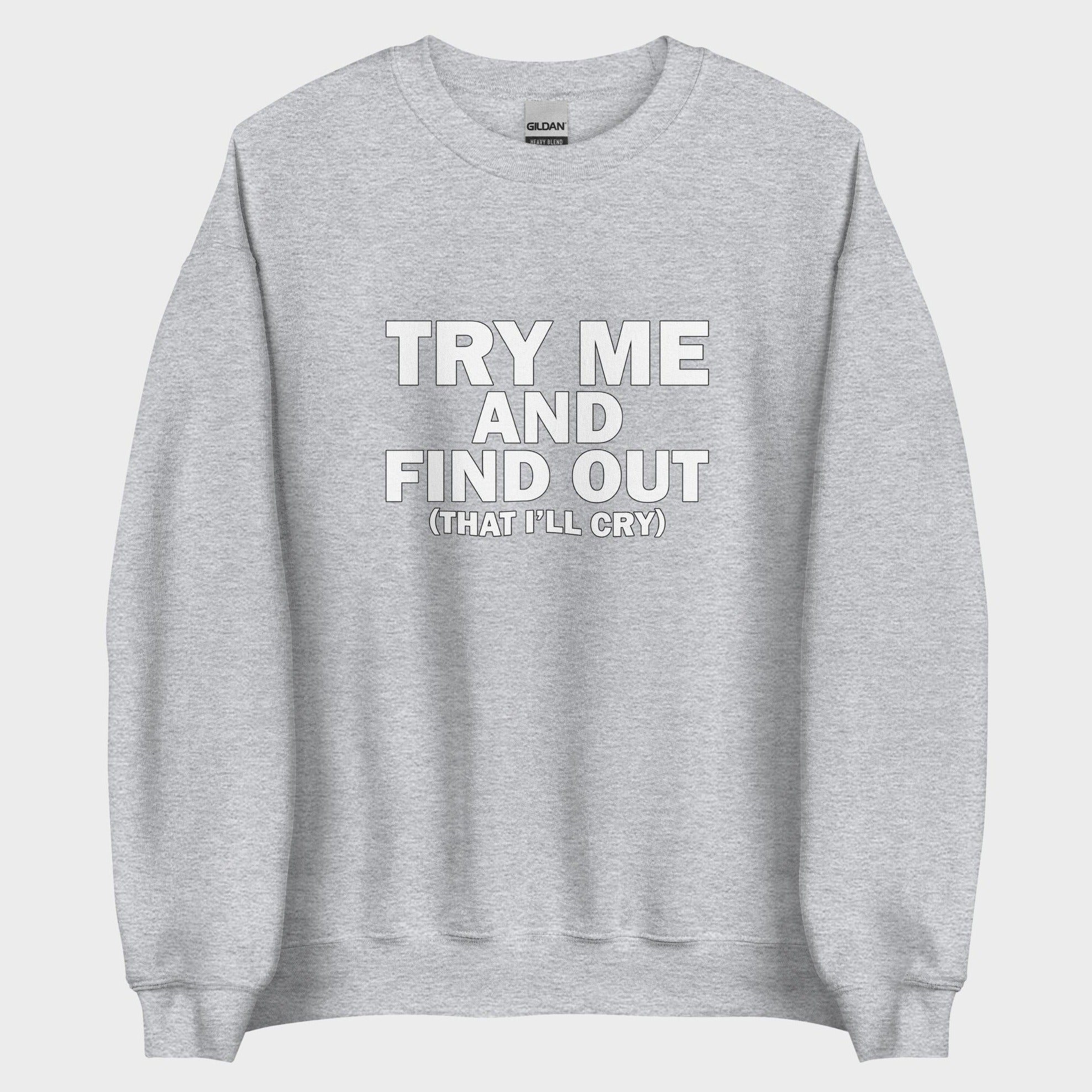 Try Me And Find Out... - Sweatshirt