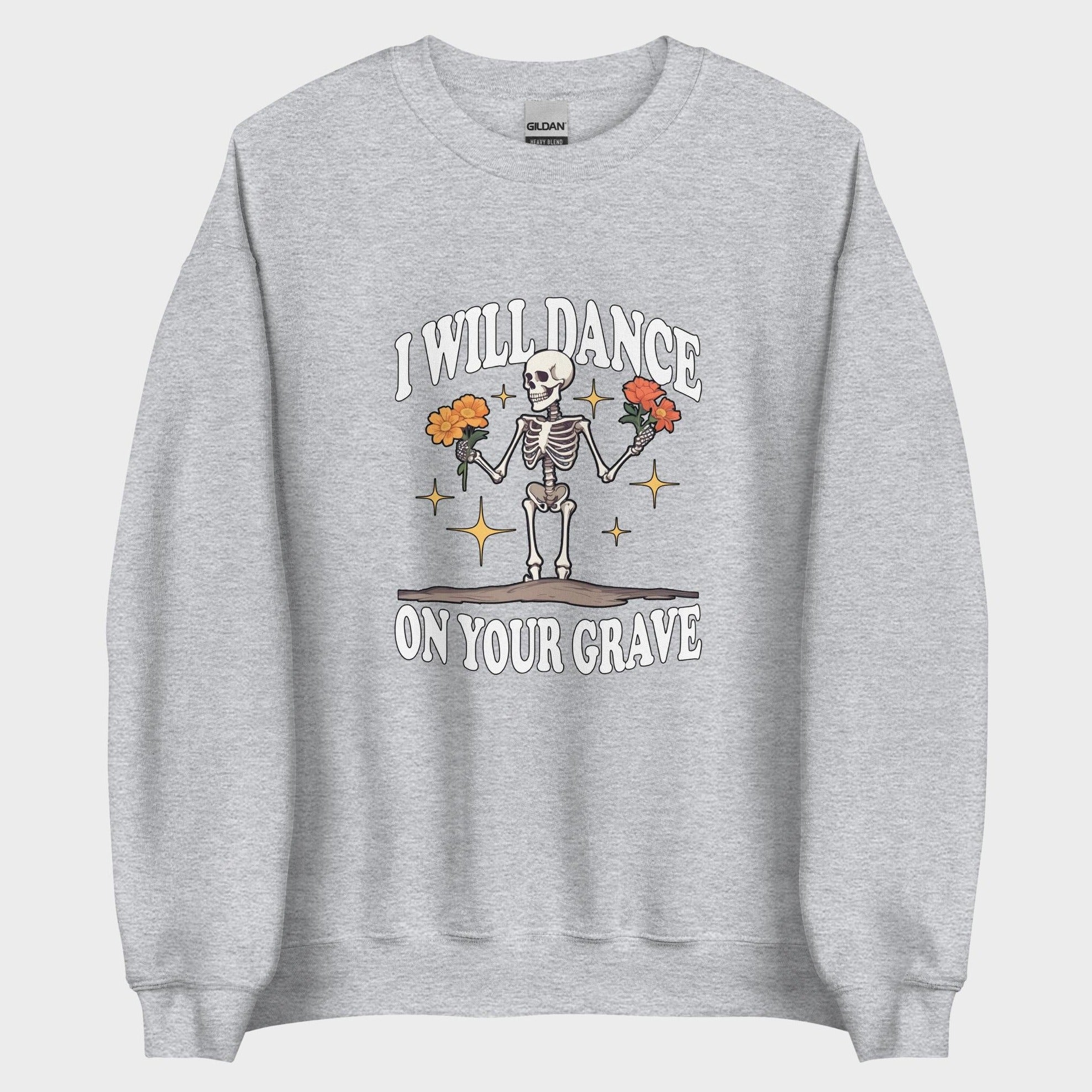 I Will Dance On Your Grave - Sweatshirt