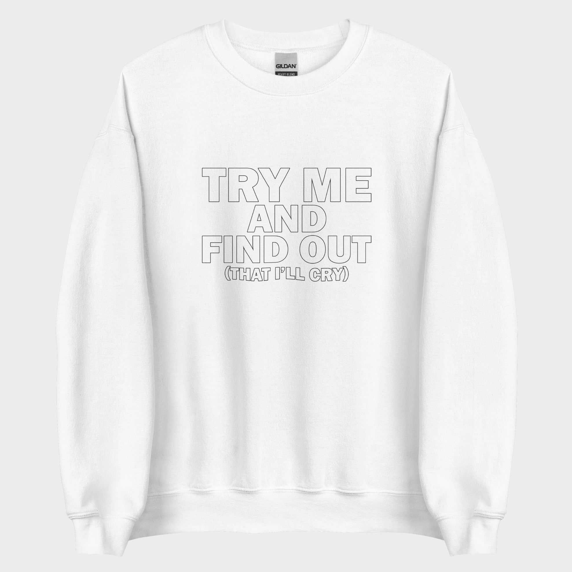 Try Me And Find Out... - Sweatshirt