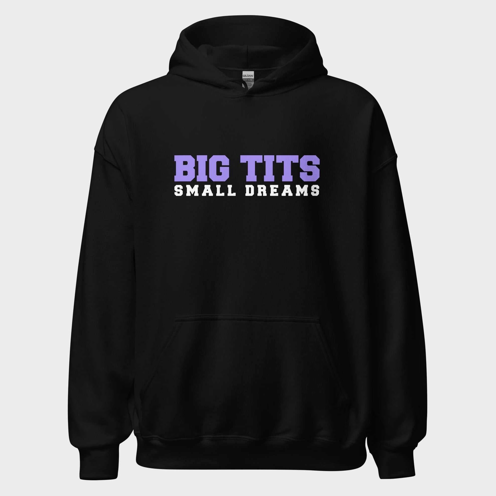 Big Tits. Small Dreams. - Hoodie