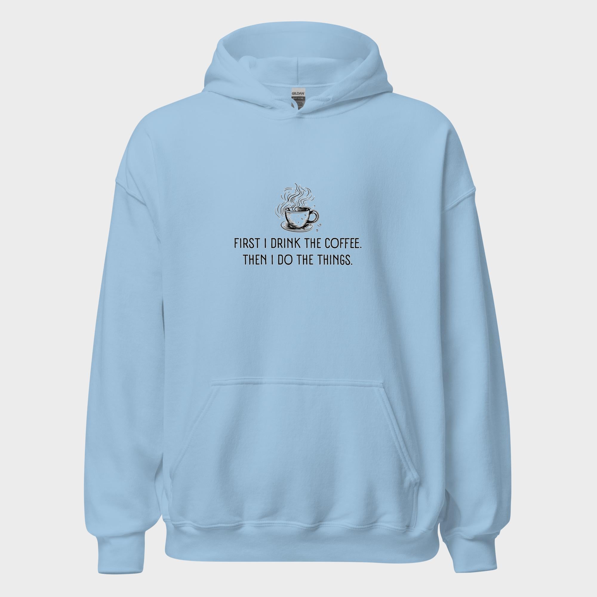 First I Drink The Coffee - Hoodie