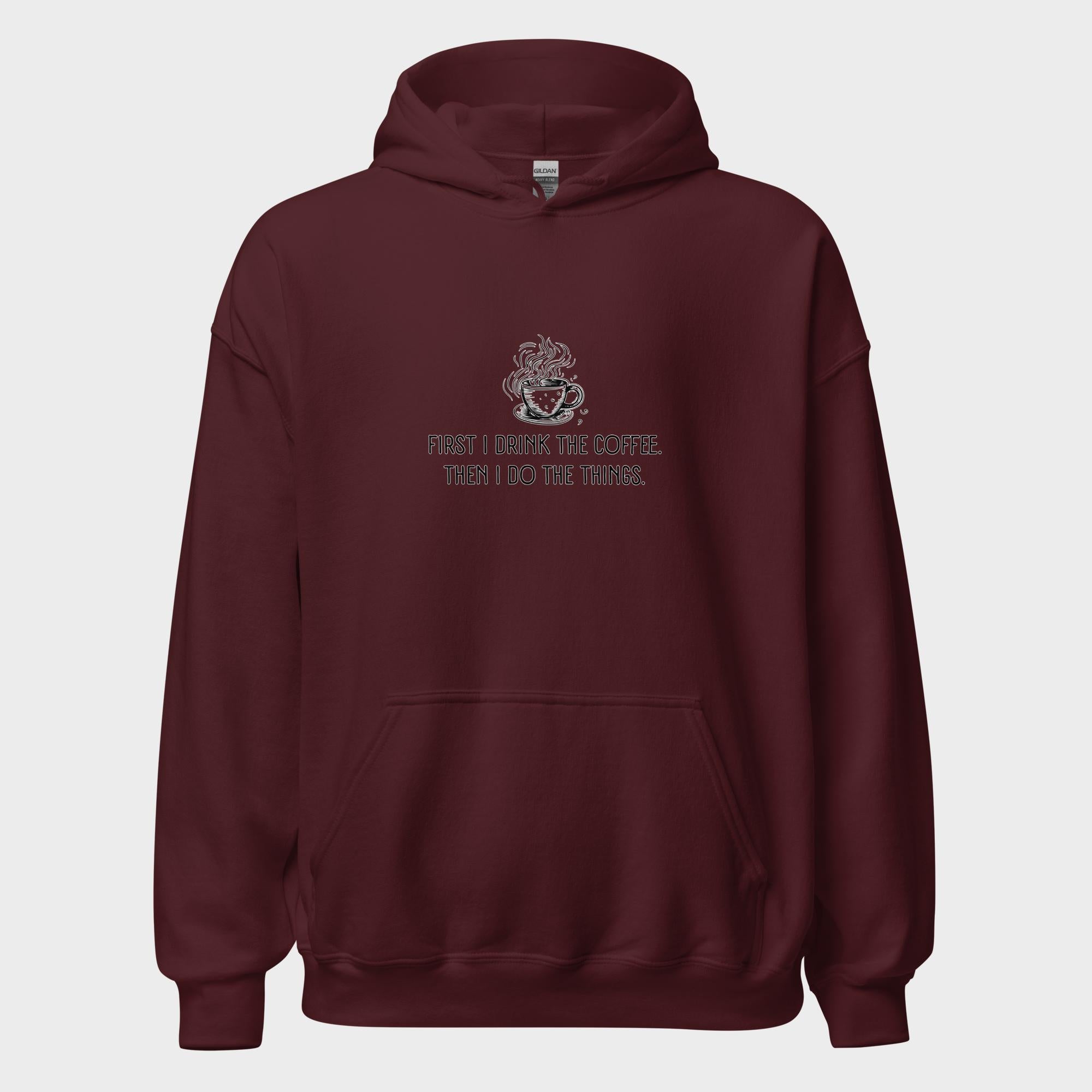 First I Drink The Coffee - Hoodie