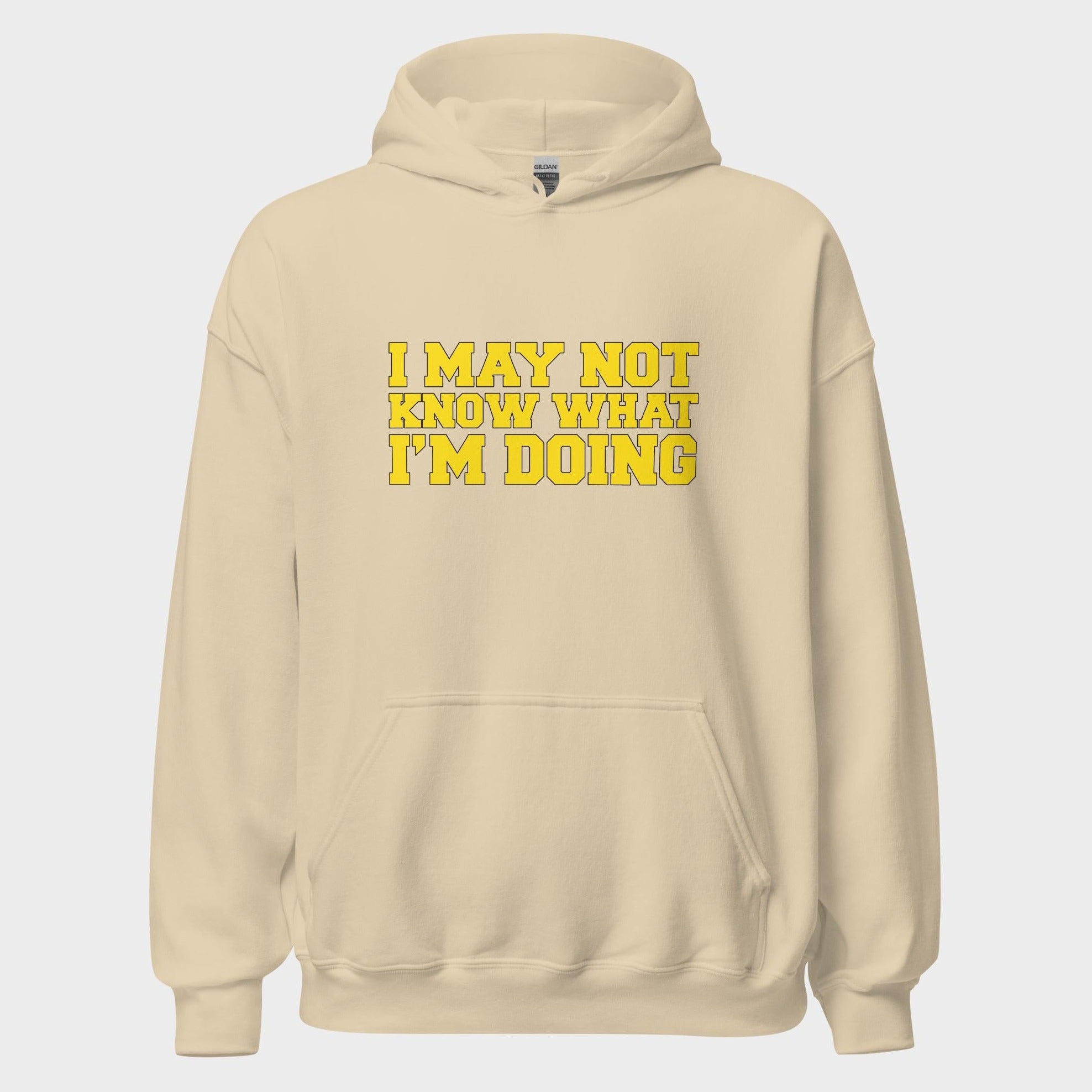 I May Not Know What I'm Doing - Hoodie