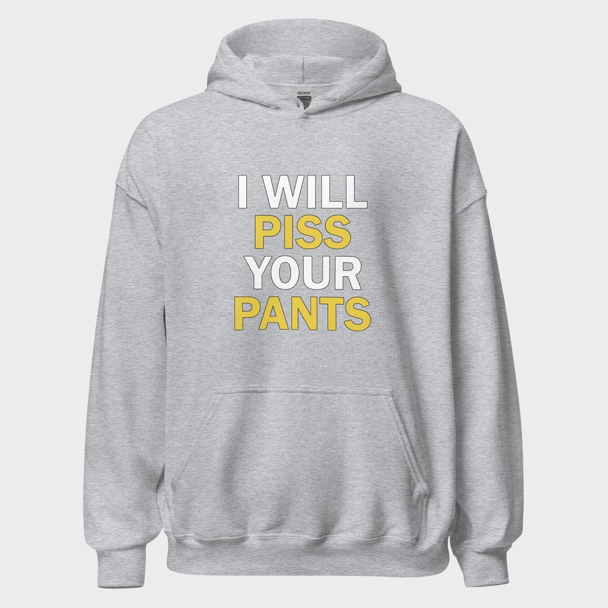 I Will Piss Your Pants - Hoodie