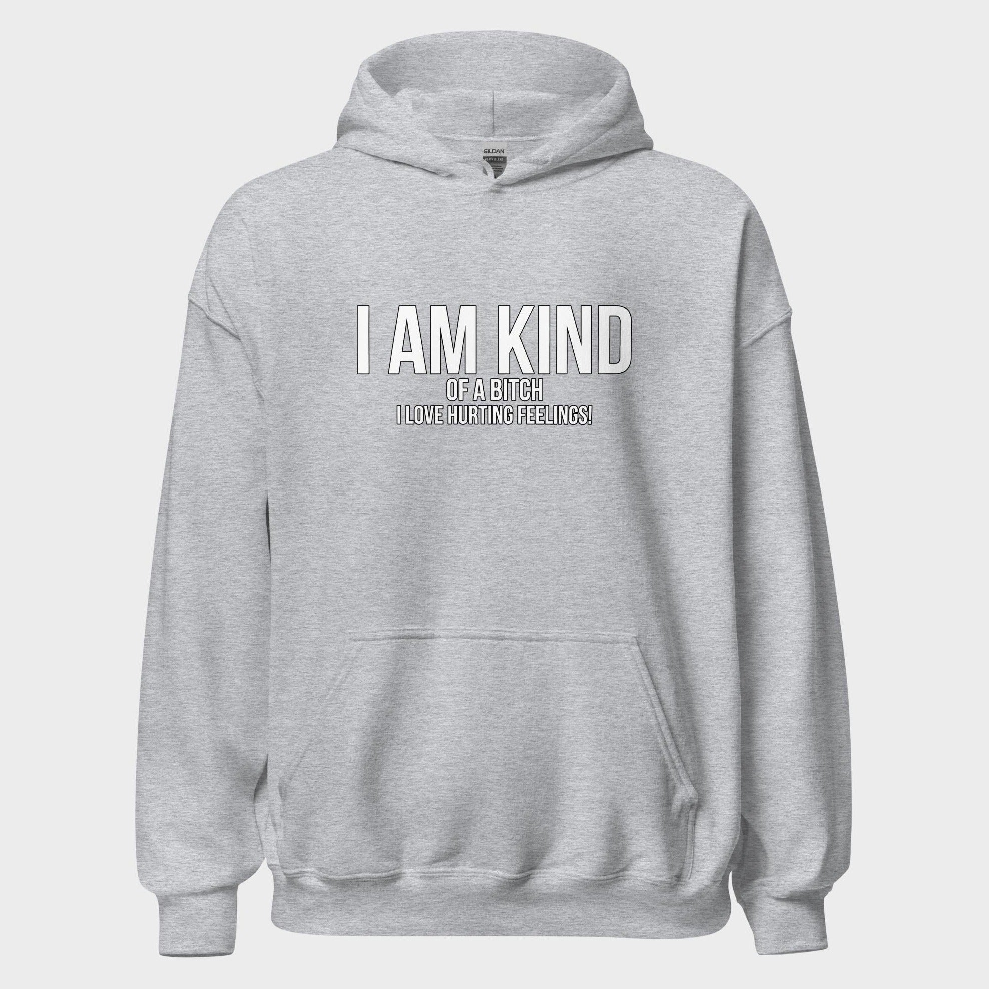 I Am Kind (Of A Bitch) - Hoodie