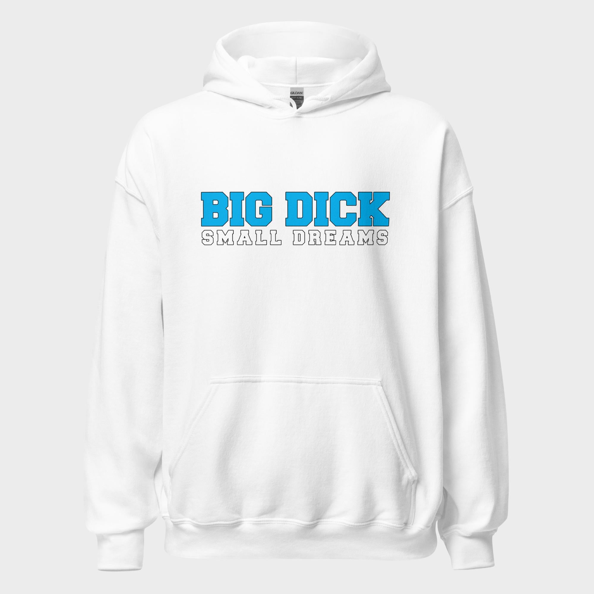 Big Dick. Small Dreams. - Hoodie