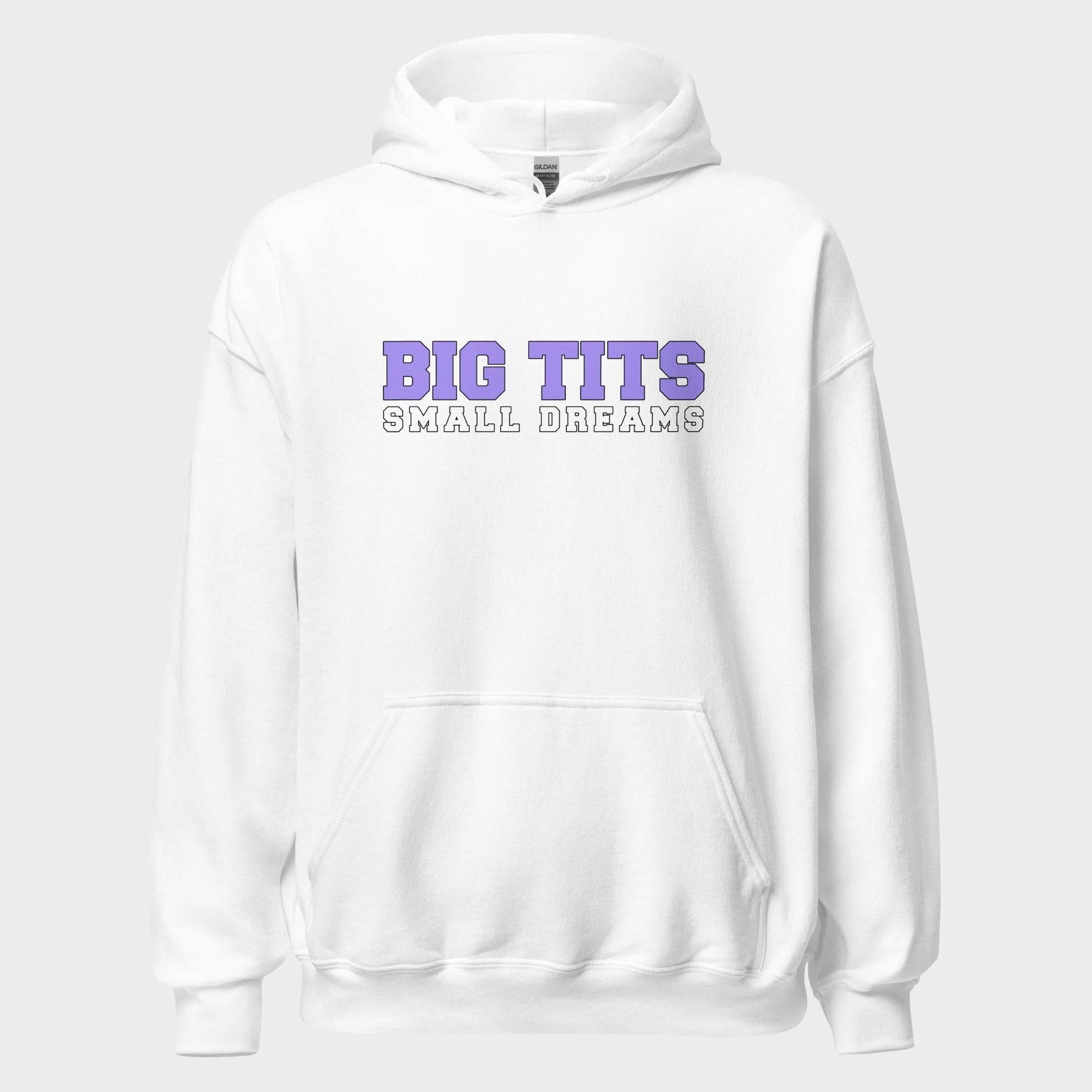 Big Tits. Small Dreams. - Hoodie