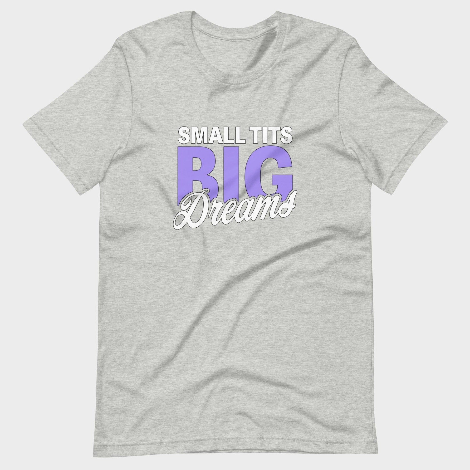 Small Tits. Big Dreams. - T-Shirt