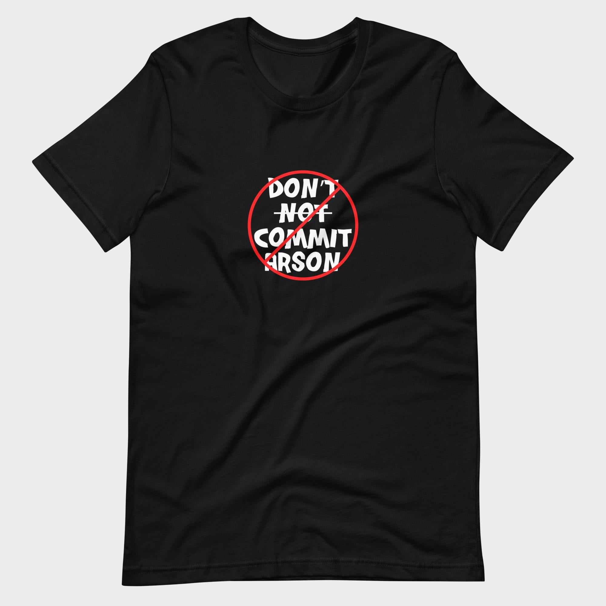 Don't Not Commit Arson? - T-Shirt