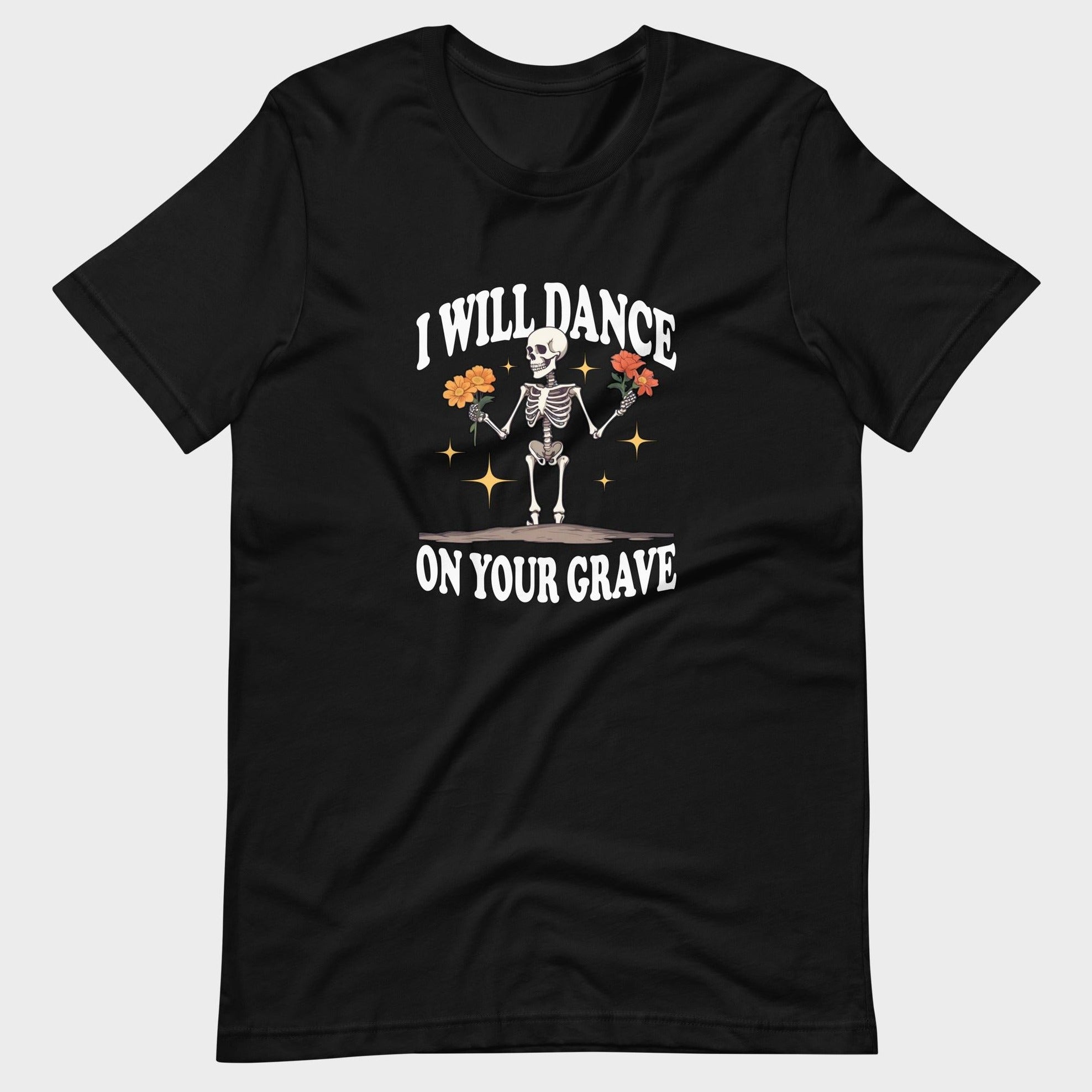 I Will Dance On Your Grave - T-Shirt