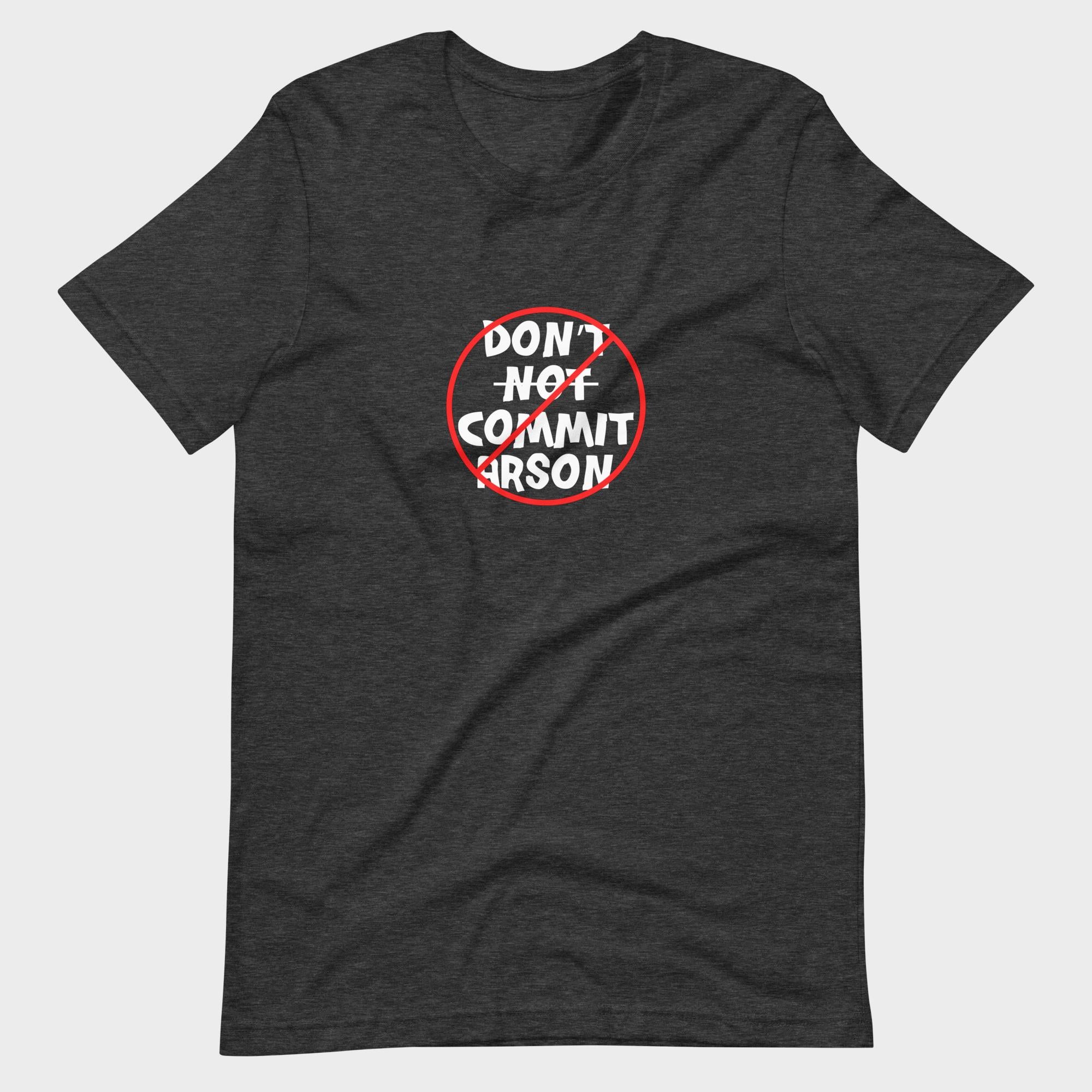 Don't Not Commit Arson? - T-Shirt