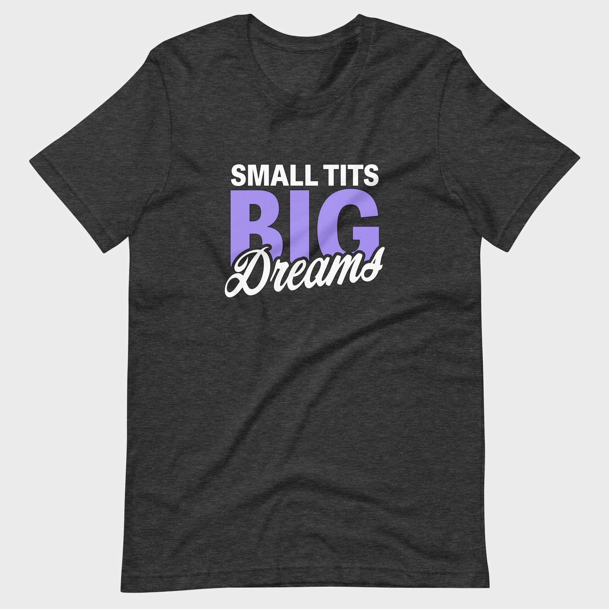 Small Tits. Big Dreams. - T-Shirt