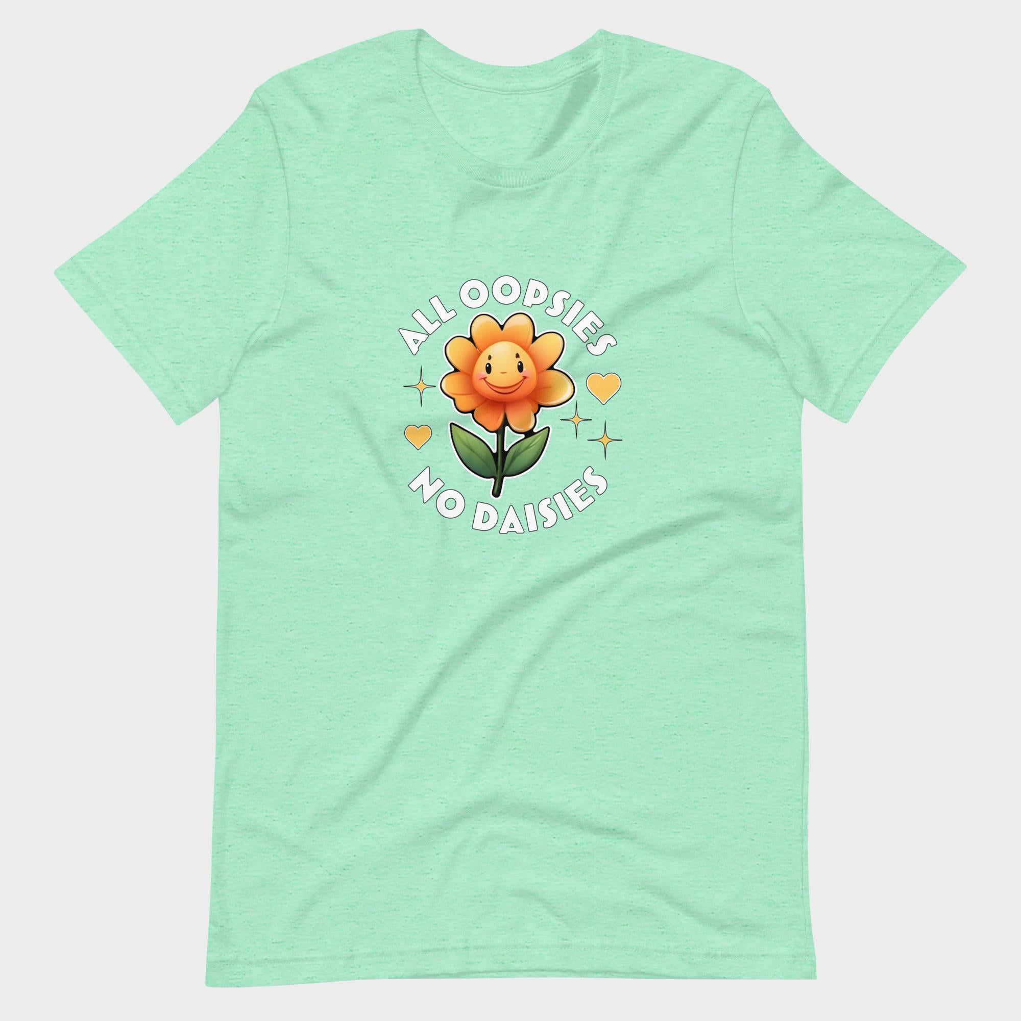 All Oopsies. No Daisies. - T-Shirt