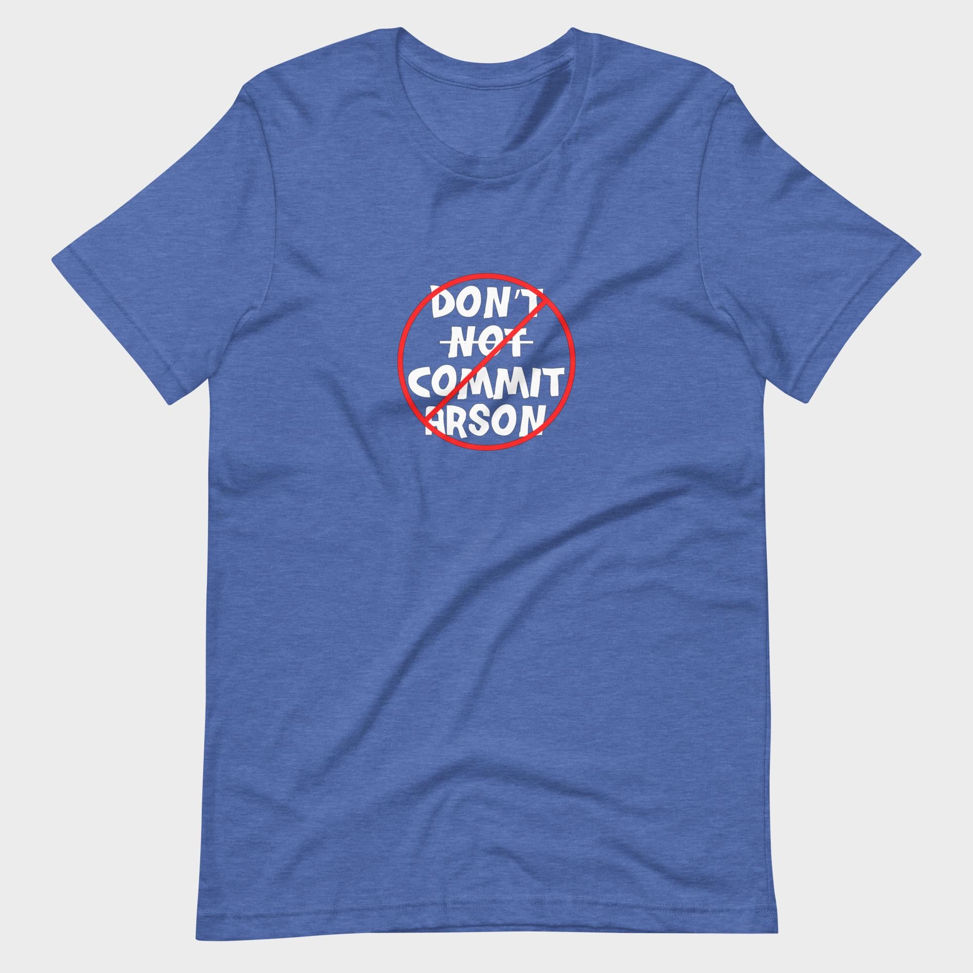 Don't Not Commit Arson? - T-Shirt