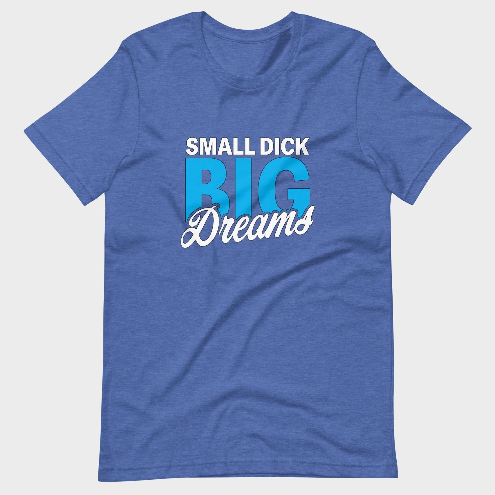 Small Dick. Big Dreams. - T-Shirt