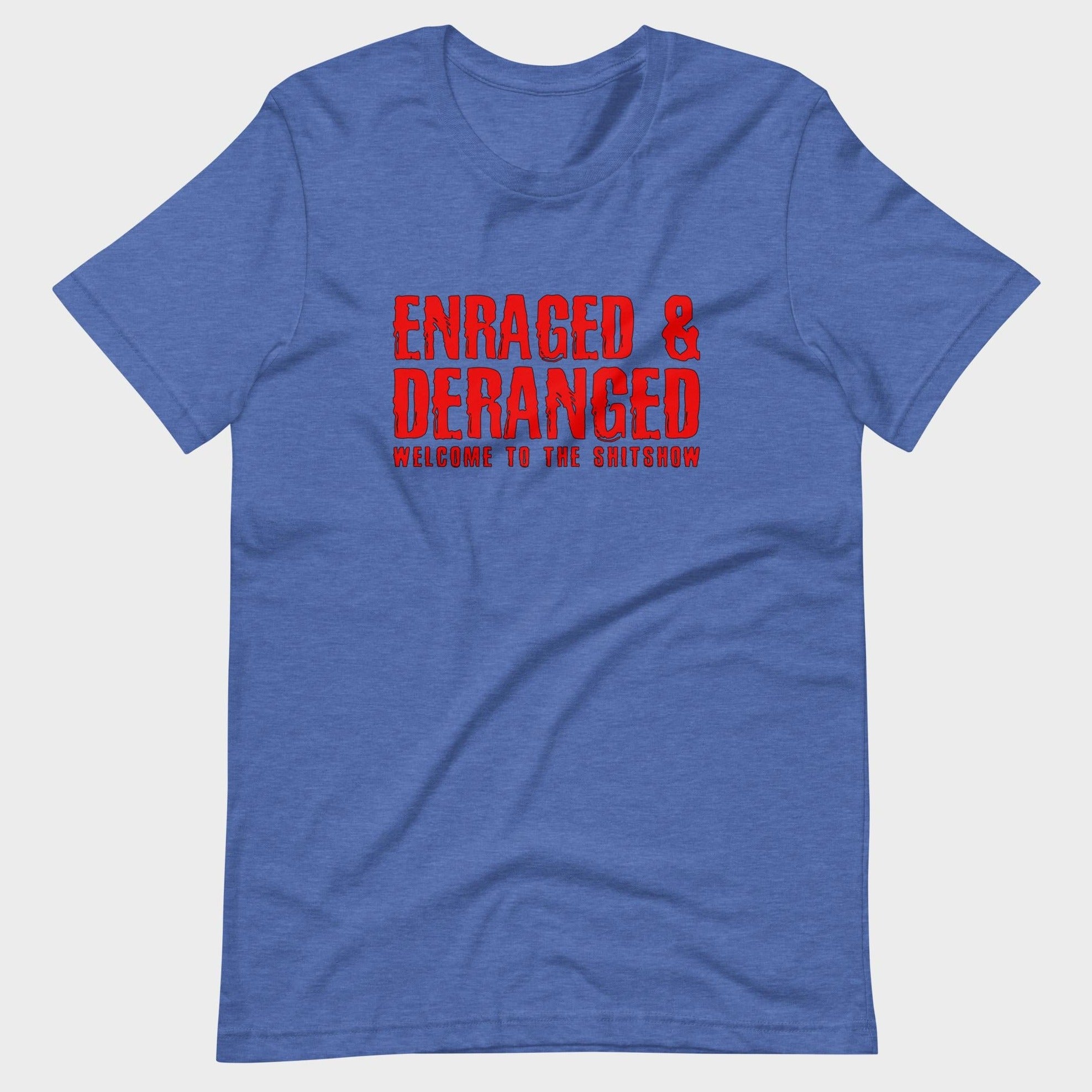 Enraged and Deranged - T-Shirt