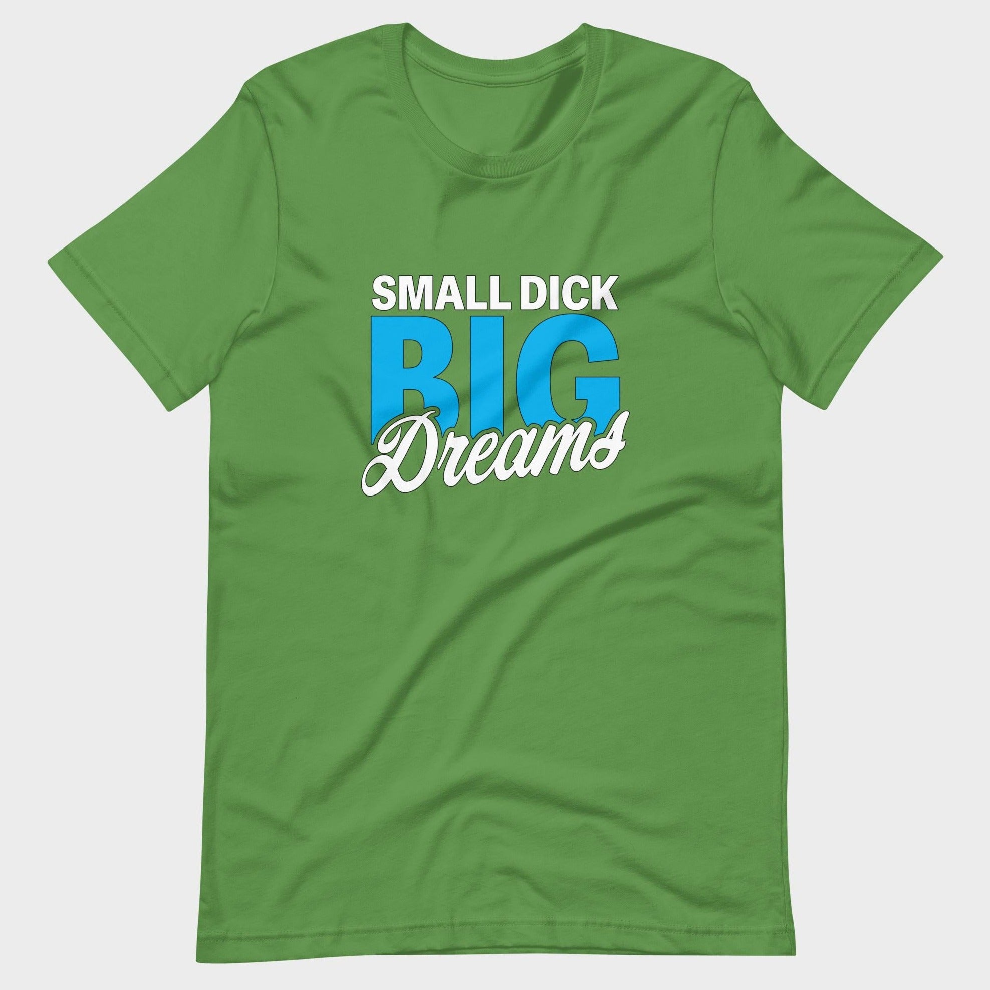 Small Dick. Big Dreams. - T-Shirt