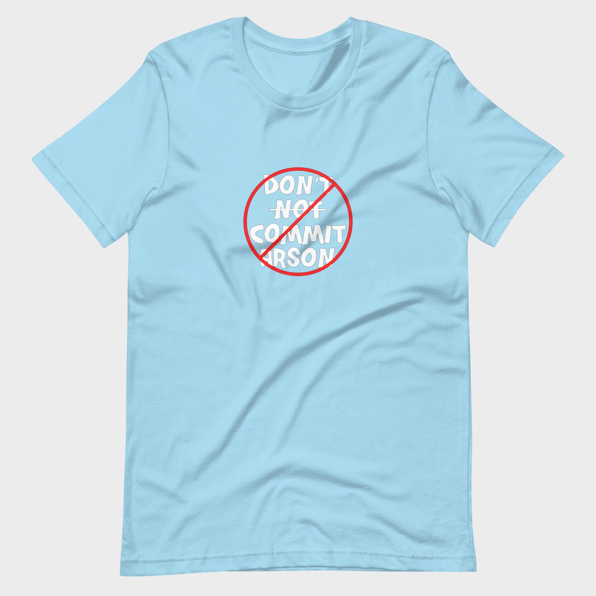 Don't Not Commit Arson? - T-Shirt