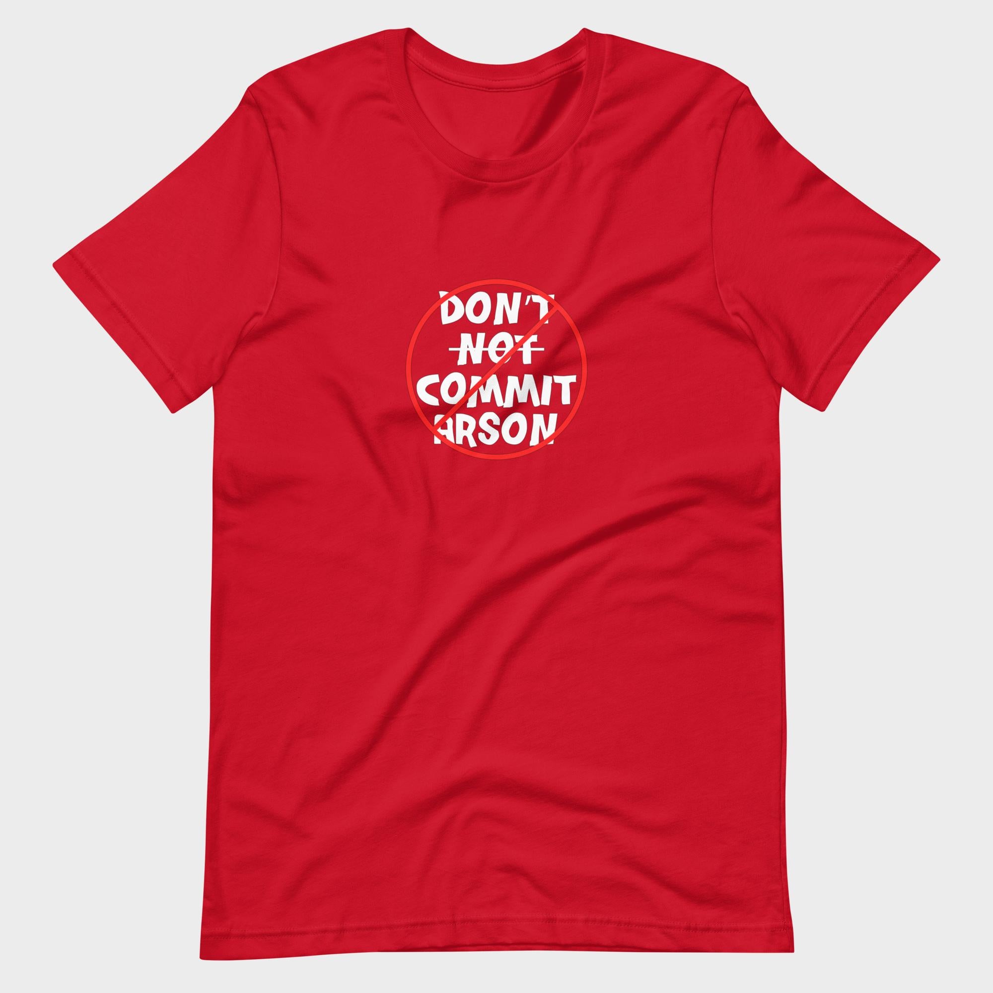 Don't Not Commit Arson? - T-Shirt