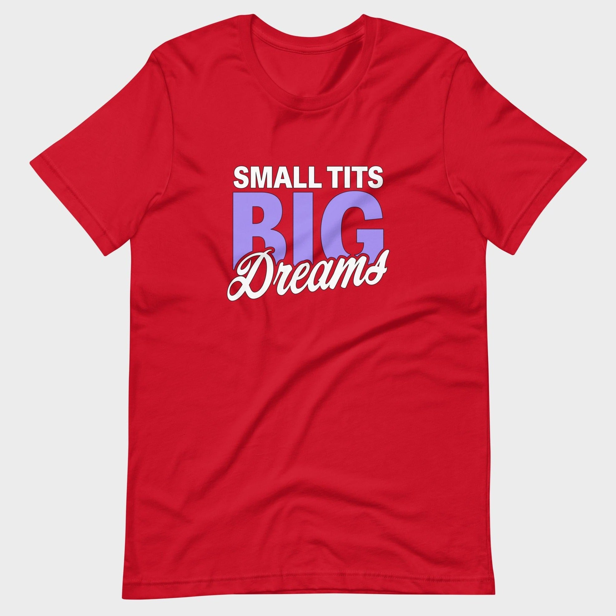 Small Tits. Big Dreams. - T-Shirt