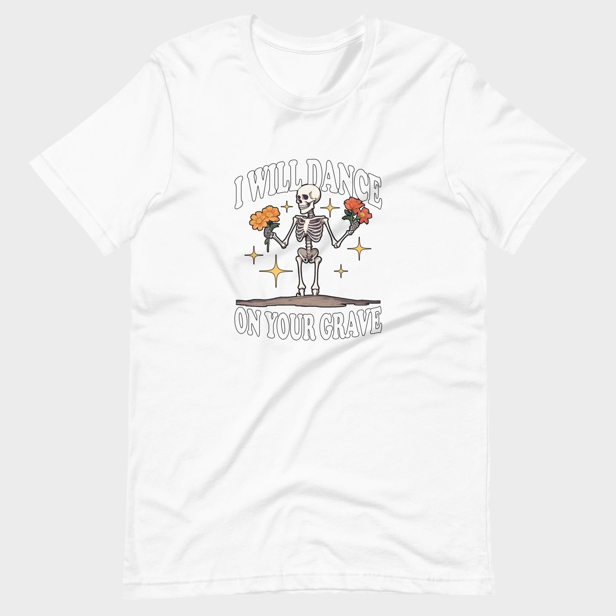 I Will Dance On Your Grave - T-Shirt