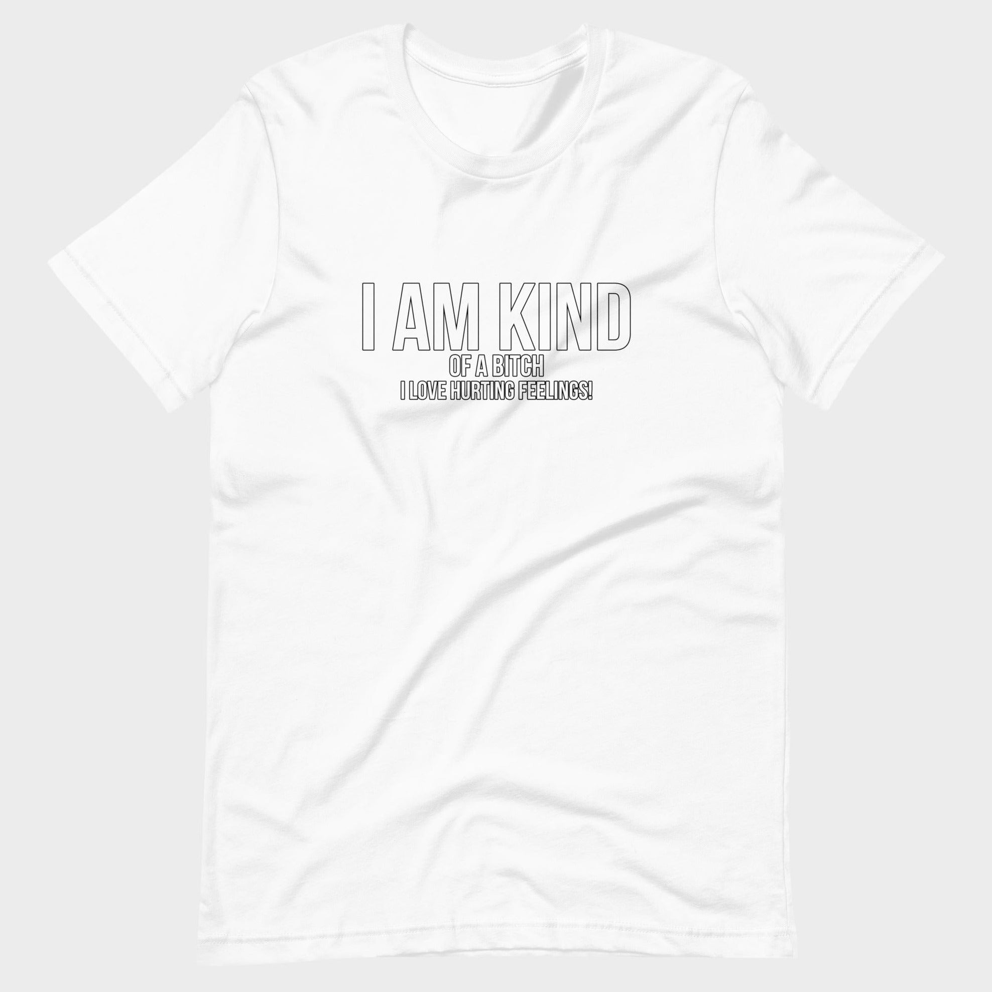 I Am Kind (Of A Bitch) - T-Shirt