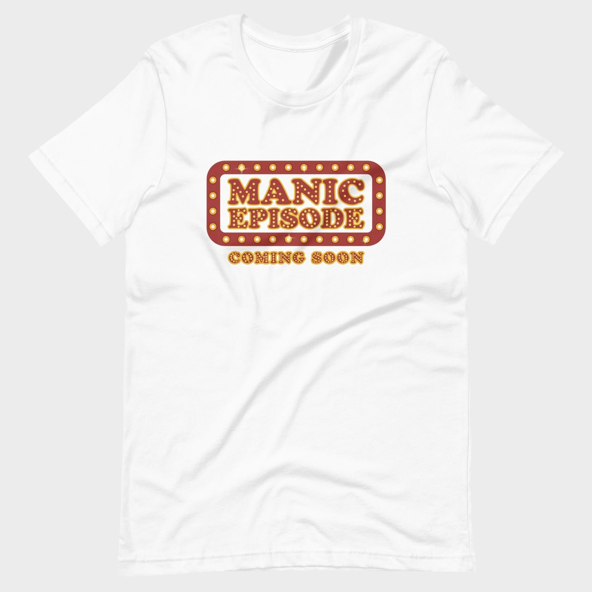 Manic Episode Coming Soon - T-Shirt
