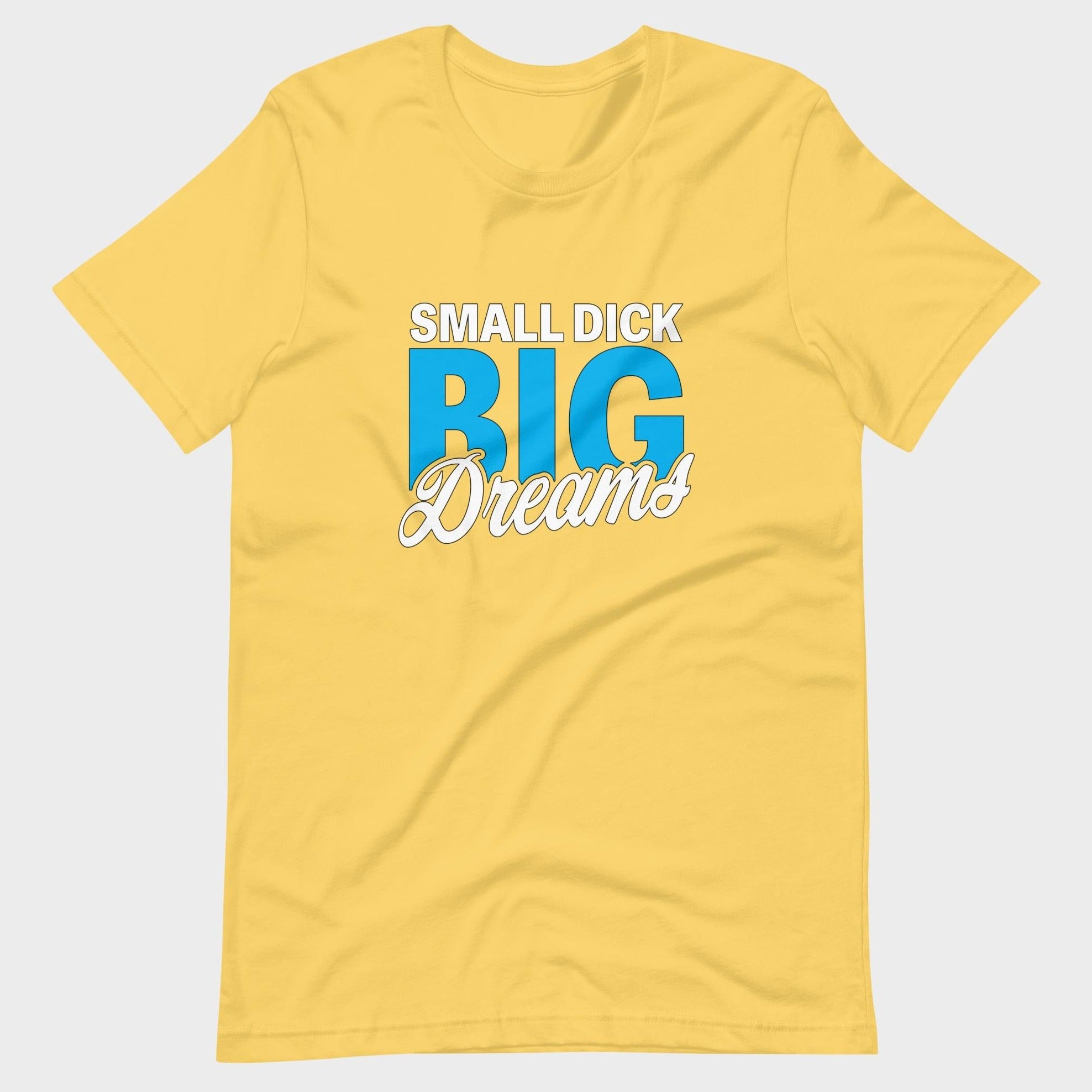 Small Dick. Big Dreams. - T-Shirt